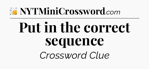 Put in the correct sequence - 7 Little Words