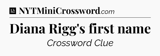 Diana Rigg's first name - LA Times Crossword