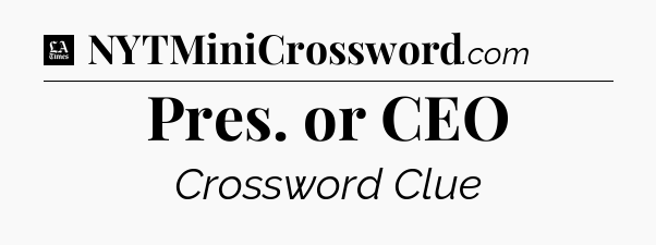 Pres. or CEO - LA Times Crossword