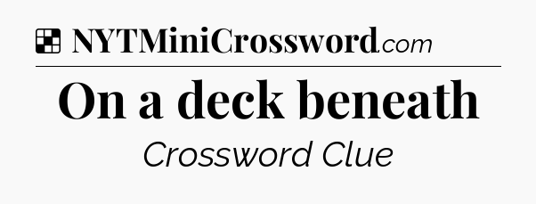Solution: On a deck beneath - NYT Crossword