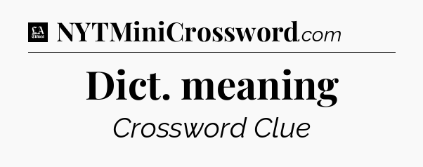 Dict. meaning - LA Times Crossword