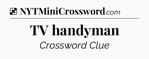 Solution: TV handyman - NYT Crossword