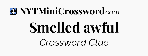 Solution: Smelled awful - NYT Mini Crossword