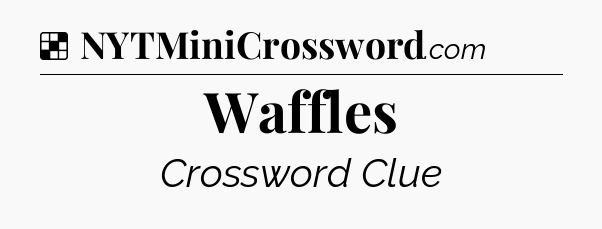 Solution: Waffles - NYT Crossword