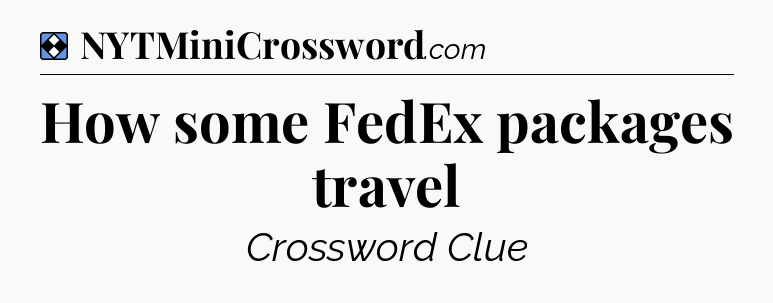 Solution: How some FedEx packages travel - NYT Mini Crossword
