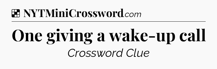 Solution: One giving a wake-up call - NYT Crossword