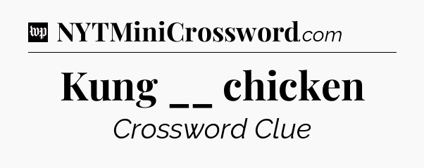 Kung __ chicken Crossword Clue