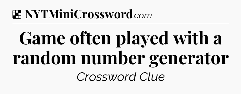 Solution: Game often played with a random number generator - NYT Crossword