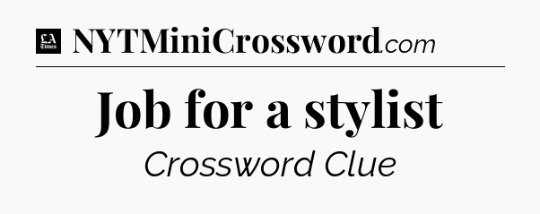 Job for a stylist - LA Times Crossword