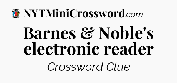 Barnes & Noble's electronic reader Crossword Clue