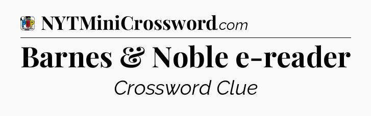 Barnes & Noble e-reader Crossword Clue
