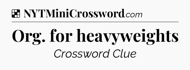 Solution: Org. for heavyweights - NYT Crossword