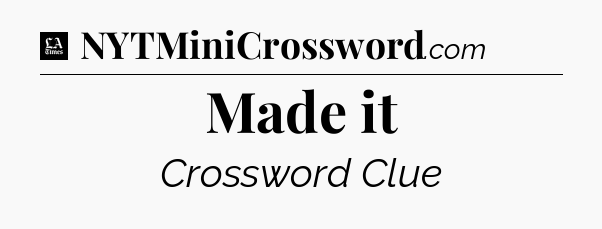 Made it - LA Times Crossword