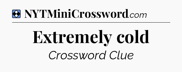 Solution: Extremely cold - NYT Mini Crossword