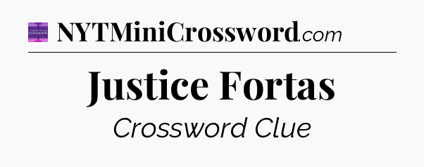 Justice Fortas - Thomas Joseph Crossword