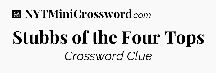 Stubbs of the Four Tops - LA Times Crossword