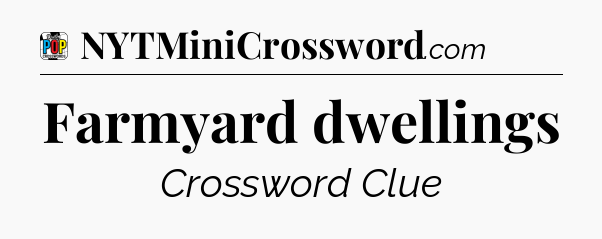 Farmyard dwellings Crossword Clue