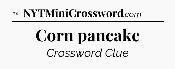 Corn pancake - WSJ Crossword