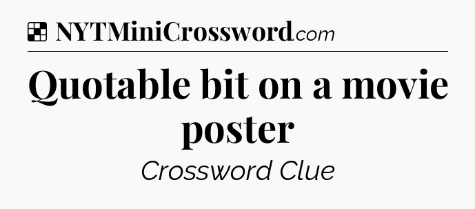 Solution: Quotable bit on a movie poster - NYT Crossword