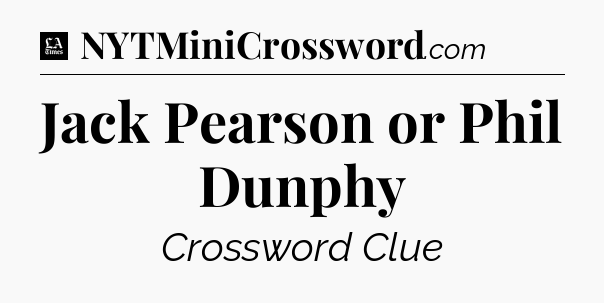 Jack Pearson or Phil Dunphy - LA Times Crossword