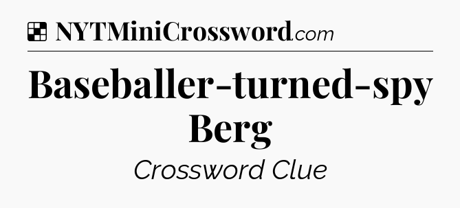 Solution: Baseballer-turned-spy Berg - NYT Crossword