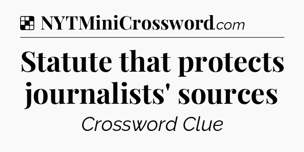 Solution: Statute that protects journalists' sources - NYT Crossword