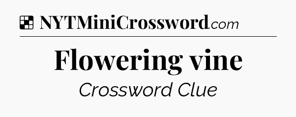 Solution: Flowering vine - NYT Crossword