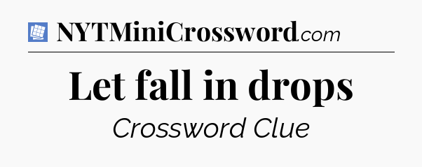 Let fall in drops Puzzle Page Crossword Clue