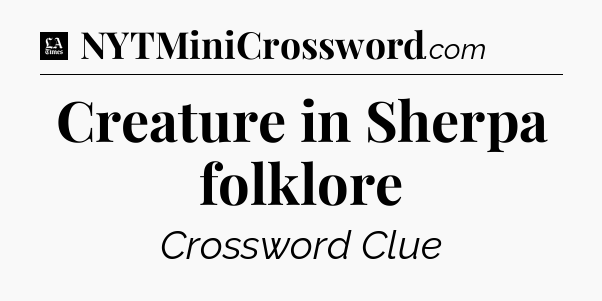 Creature in Sherpa folklore - LA Times Crossword