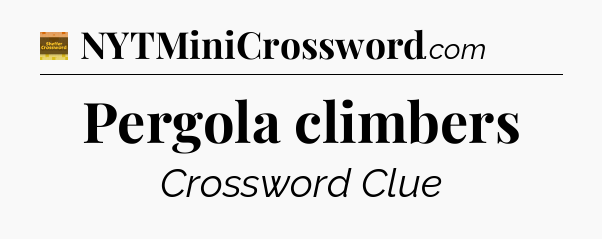 Pergola climbers - Eugene Sheffer Crossword