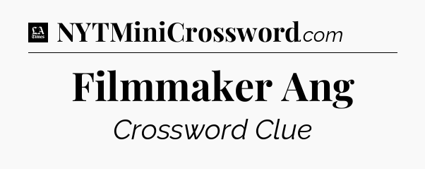 Filmmaker Ang - LA Times Crossword