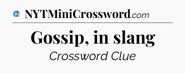 Gossip, in slang Crossword Clue