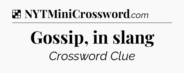 Solution: Gossip, in slang - NYT Crossword
