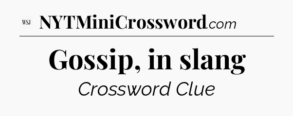 Gossip, in slang - WSJ Crossword