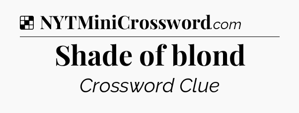 Solution: Shade of blond - NYT Crossword