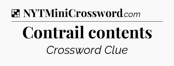 Solution: Contrail contents - NYT Crossword