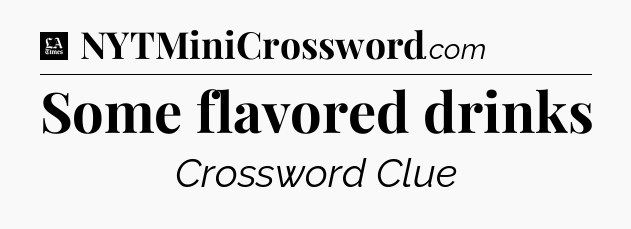 Some flavored drinks - LA Times Crossword