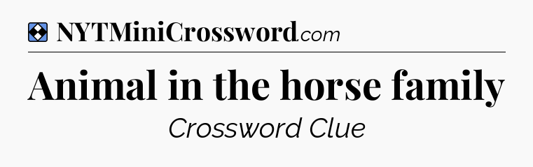 Solution: Animal in the horse family - NYT Mini Crossword