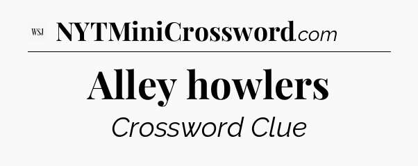 Alley howlers - WSJ Crossword