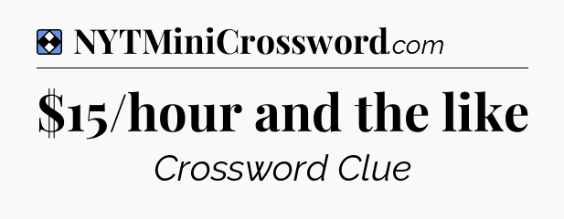 Solution: $15/hour and the like - NYT Mini Crossword