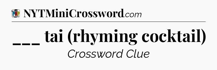 ___ tai (rhyming cocktail) Crossword Clue