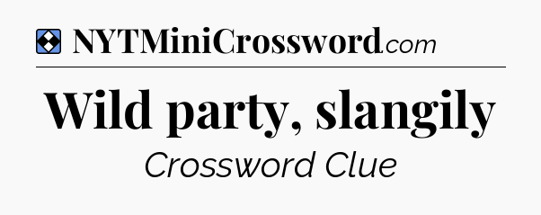 Solution: Wild party, slangily - NYT Mini Crossword