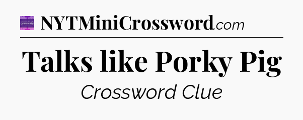 Talks like Porky Pig - Thomas Joseph Crossword