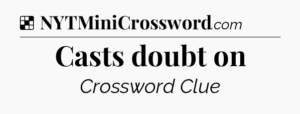 Solution: Casts doubt on - NYT Crossword