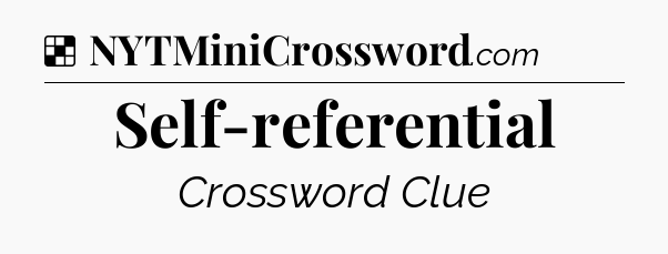 Solution: Self-referential - NYT Crossword