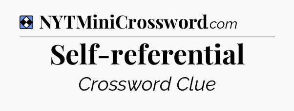 Solution: Self-referential - NYT Mini Crossword