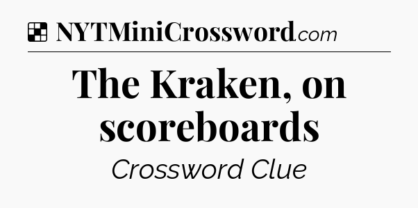 Solution: The Kraken, on scoreboards - NYT Crossword