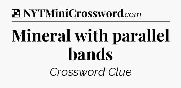 Solution: Mineral with parallel bands - NYT Crossword