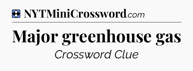 Solution: Major greenhouse gas - NYT Mini Crossword