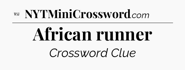 African runner - WSJ Crossword